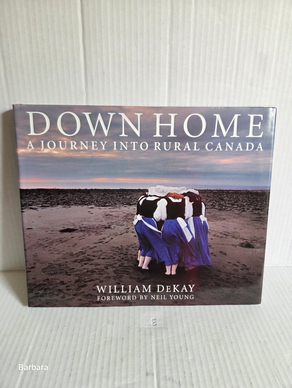 William DeKay "Down Home: A Journey into Rural Canada" Hardcover Book